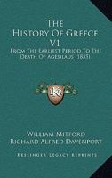 The History Of Greece V1: From The Earliest Period To The Death Of Agesilaus 1166324044 Book Cover