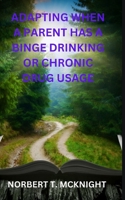 Adapting When a Parent Has a Binge Drinking or Chronic Drug Usage B0BNZYPK55 Book Cover