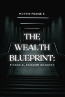 The Wealth Blueprint:: Financial Freedom Roadmap B0C87GPKHQ Book Cover