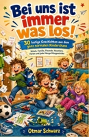 Bei uns ist immer was los!: 30 lustige Geschichten aus dem ganz normalen Kinderchaos (Kinderbücher 4 - 12 Jahre) (German Edition) B0HH1754S6 Book Cover