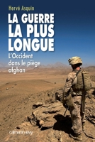 La Guerre la plus longue: L'Occident dans le piège afghan 2702141978 Book Cover