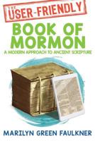 The User-Friendly Book of Mormon: Timeless Truths for Today's Challenges 1462118437 Book Cover