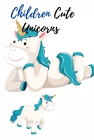 Children Cute Unicorns: Coloring Book 4--6-8 B094LJ59FV Book Cover