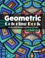 Geometric Coloring Book, Volume 34: 50 Beautiful Designs and Hours of Fun!! B08L82JR11 Book Cover