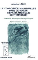 La conscience malheureuse dans le roman hispano-américain contemporain: Littérature, philosophie et psychanalyse 2738425739 Book Cover