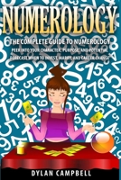 The Complete Guide to Numerology: Peer into your character, Purpose, and Potential - Forecast When to Invest, Marry and Change Career 1952117747 Book Cover