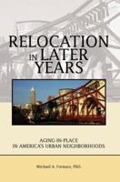 Relocation in Later Years: Aging-in-Place in America's Urban Neighborhoods 0595364764 Book Cover