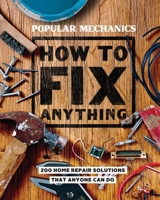 Popular Mechanics How to Fix Anything: Essential Home Repairs Anyone Can Do 1618372602 Book Cover
