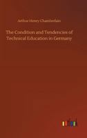 The Condition and Tendencies of Technical Education in Germany 9355899386 Book Cover