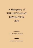 BIBLIOGRAPHY OF THE HUNGARIAN REVOLUTION 1956.|A 1487591276 Book Cover