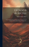 Géologie Agricole: Première Partie Du Cours D'agriculture Comparée, Fait À L'institut National Agronomique, Volumes 3-4... 1020545739 Book Cover