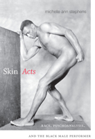 Skin Acts: Race, Psychoanalysis, and the Black Male Performer 0822356775 Book Cover