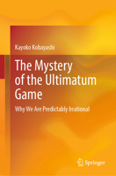 The Mystery of the Ultimatum Game: Why We Are Predictably Irrational 9819789788 Book Cover