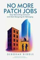 No More Patch Jobs:: Stop Renovating Exclusion and Start Designing for Belonging B0GFPWHHL4 Book Cover