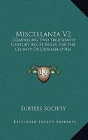 Miscellanea V2: Comprising Two Thirteenth Century Assize Rolls For The County Of Durham 0548742871 Book Cover