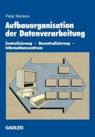 Aufbauorganisation der Datenverarbeitung: Zentralisierung - Dezentralisierung - Informationszentrum 340913106X Book Cover