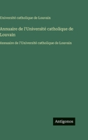 Annuaire de l'Université catholique de Louvain: Annuaire de l'Université catholique de Louvain (French Edition) 3563754489 Book Cover
