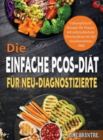 Die Einfache PCOS-Diät für Neu-Diagnostizierte: Unkomplizierte Rezepte für Frauen mit polyzystischem Ovarsyndrom bei der Insulinresistenz-Diät 1804142085 Book Cover