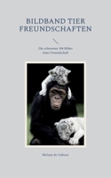 Bildband Tier Freundschaften: Die schönsten 104 Bilder einer Freundschaft 3756851567 Book Cover