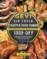 Gevi Air Fryer Toaster Oven Combo Cookbook for Beginners: 1000-Day Effortless Air Fryer Recipes for Mastering the Gevi Air Fryer Toaster Oven Combo 1803433124 Book Cover