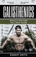 Calisthenics: Workout Routines - Full Body Guide 1974275485 Book Cover