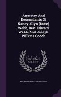 Ancestry And Descendants Of Nancy Allyn (foote) Webb, Rev. Edward Webb, And Joseph Wilkins Cooch 1018621067 Book Cover