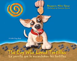 The  Dog Who Loved Tortillas / La perrita que amaba las tortillas (A Little Diego Book) 1933693541 Book Cover