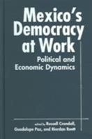 Mexico's Democracy At Work: Political And Economic Dynamics 1588263258 Book Cover