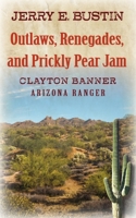 Outlaws, Renegades, and Prickly Pear Jam: Clayton Banner, Arizona Ranger B09WHFJRKV Book Cover