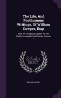 The Life and Posthumous Writings of William Cowper; Volume I 1014958113 Book Cover