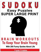 Sudoku Easy Puzzles Super Large Print: Brain Workouts To Keep Your Brain Young With 200 Funny Quotes About Life / 200 Sudoku Easy Puzzles and Funny Quotes About Life / 8x10 1098766377 Book Cover