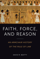 Faith, Force, and Reason: An Armchair History of the Rule of Law 1487540825 Book Cover