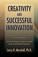 Creativity and Successful Innovation: Dramatically Increase Your Success Rate for Faster Innovation 1453618864 Book Cover