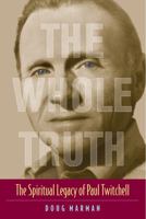 The Whole Truth: The Spiritual Legacy of Paul Twitchell 0979326001 Book Cover