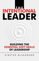 The Intentional Leader: Building the Essential Soft Skills of Leadership 1982250046 Book Cover