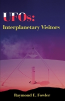 UFOs: Interplanetary Visitors: A UFO Investigator Reports on the Facts, Fables & Fantasies of the Flying Saucer Conspiracy 0595186947 Book Cover