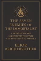The Seven Enemies of the Immortalist: A Treatise on the Substitutes for State and the Return to Presence B0FHV829FB Book Cover