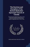 The Doctrine and Discipline of the British Methodist Episcopal Church of Canada: Revised and Published by Order of the General Conference Held at North Buxton, September 5th to 12th, 1910 1022238302 Book Cover