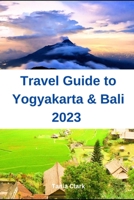 Travel Guide to Yogyakarta & Bali 2023: The Ultimate Guide for the Best Experience in Indonesia (Trails & Tales: Your Ultimate Travel Companion for All Ages &Gender) B0CHL9L9DC Book Cover