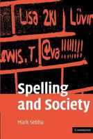 Spelling and Society: The Culture and Politics of Orthography Around the World 0521300754 Book Cover