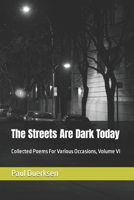The Streets Are Dark Today: Collected Poems For Various Occasions, Volume VI B0932BG1ZR Book Cover