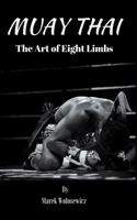 Muay Thai: The Art of Eight Limbs 1675219222 Book Cover
