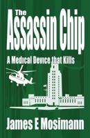 The Assassin Chip: A Medical Device that Kills (Jeannine Ryan Series Book 2) 0989765911 Book Cover