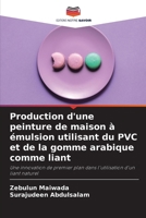 Production d'une peinture de maison à émulsion utilisant du PVC et de la gomme arabique comme liant (French Edition) 6208394139 Book Cover
