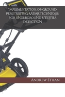 IMPLEMENTATION OF GROUND PENETRATING RADAR TECHNIQUE FOR UNDERGROUND UTILITIES DETECTION B0F7FGR54H Book Cover