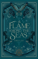A Flame Among the Seas (Beyond the Tides) B0GWHGYGD1 Book Cover