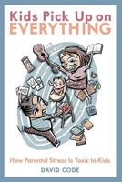 Kids Pick Up on Everything 1466300035 Book Cover