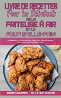 Livre De Recettes Pour Les D�butants De La Friteuse � Air et Le Four Grille-Pain: Les Recettes Les Plus Recherch�es Pour Votre Friteuse Pour Une Perte De Poids Saine (Air Fryer Toaster Oven Cookbook f 1802415564 Book Cover