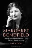 Margaret Bondfield: The Life and Times of Britain’s First Female Cabinet Minister 1350513652 Book Cover