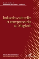 Industries culturelles et entrepreneuriat au Maghreb (Socio-Anthropologie Des Mondes Méditerranéens) (French Edition) 2343085919 Book Cover